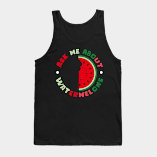 Watermelon Ask About Watermelons Tank Top